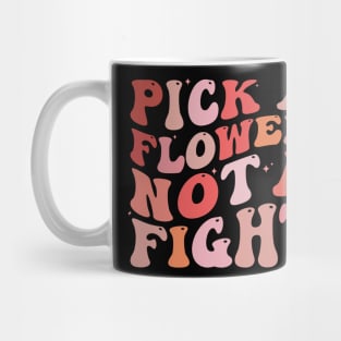 Pick a Flower not a fight Mug